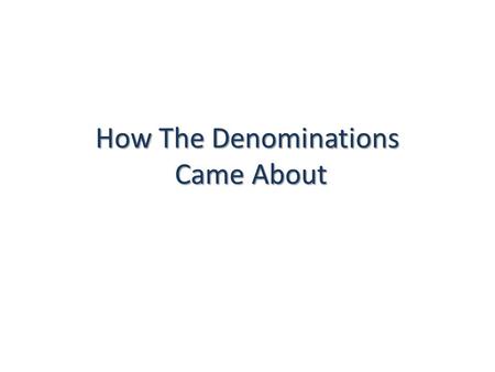 How The Denominations Came About. The Roman Catholic – Orthodox Split Tensions built between the Eastern & Western sections of the Roman Empire for.