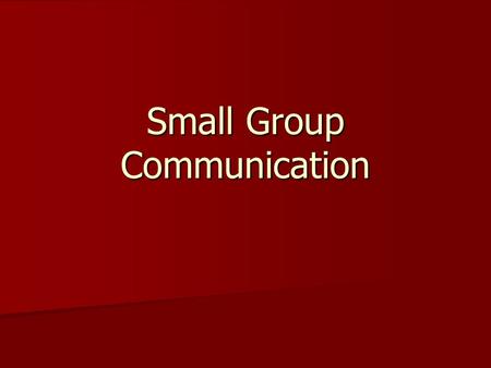 Small Group Communication. What is Small-Group Communication? The interaction between three to nine people who are working together to achieve an interdependent.