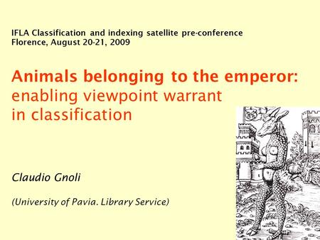 IFLA Classification and indexing satellite pre-conference Florence, August 20-21, 2009 Animals belonging to the emperor: enabling viewpoint warrant in.