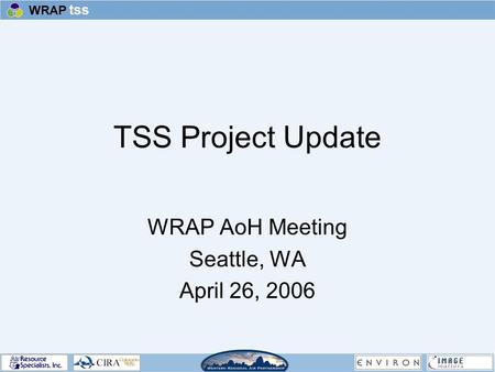 TSS Project Update WRAP AoH Meeting Seattle, WA April 26, 2006.