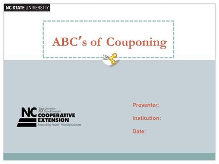 ABC’s of Couponing Presenter: Institution: Date:.