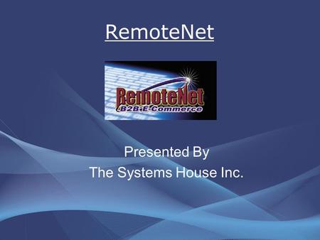 RemoteNet Presented By The Systems House Inc.. Enhancements Order by multiple selling units of measure Updated the webpage’s look and feel –Style sheets.