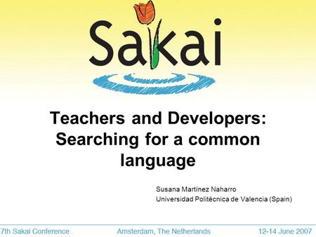 Teachers and Developers: Searching for a common language Susana Martínez Naharro Universidad Politécnica de Valencia (Spain)