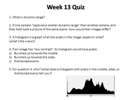 1. What is dynamic range? 2. If one camera “captures a smaller dynamic range” than another camera, and they both took a picture of the same scene, how.