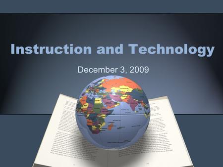 Instruction and Technology December 3, 2009. First -- Sign attendance doc Place name tent on your computer station CPU Go to class wiki instructor materials.