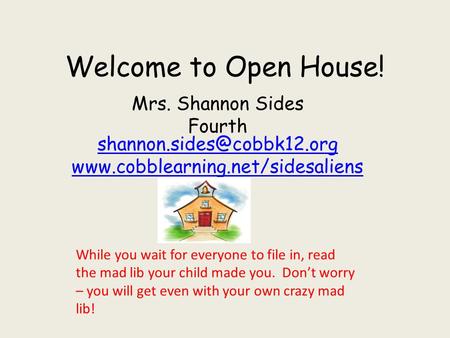 Welcome to Open House! Mrs. Shannon Sides Fourth  While you wait for.