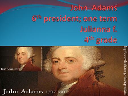 Introduction Born: Born in Braintree (Now Quincy) Massachusetts Oct. 30 th,1735 Died: July 4 th,1826 Elected: March 4 th,1776 Political Party: Federalist.