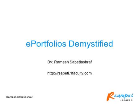 Ramesh Sabetiashraf ePortfolios Demystified By: Ramesh Sabetiashraf