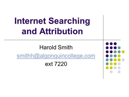 Internet Searching and Attribution Harold Smith ext 7220.