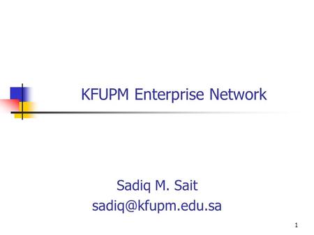 1 KFUPM Enterprise Network Sadiq M. Sait