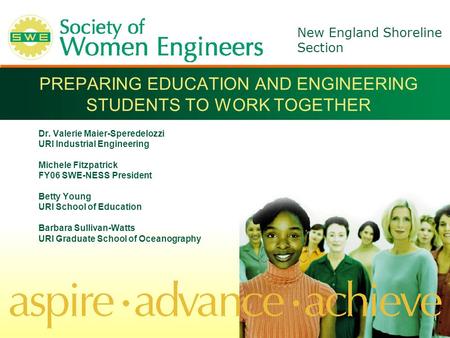 New England Shoreline Section PREPARING EDUCATION AND ENGINEERING STUDENTS TO WORK TOGETHER Dr. Valerie Maier-Speredelozzi URI Industrial Engineering Michele.