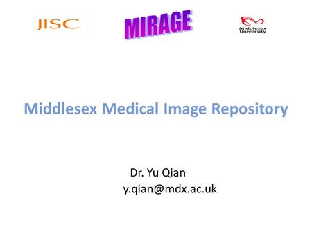 Middlesex Medical Image Repository Dr. Yu Qian