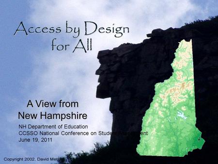 Access by Design for All A View from New Hampshire NH Department of Education CCSSO National Conference on Student Assessment June 19, 2011.