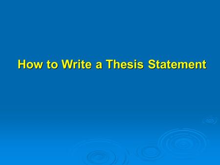 How to Write a Thesis Statement. What is a Thesis Statement? The thesis statement is a one or two sentence summary of the point or purpose of your essay.