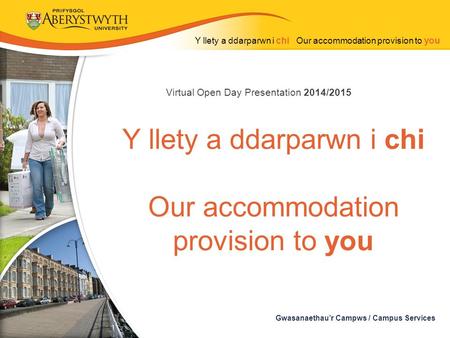 Y llety a ddarparwn i chi Our accommodation provision to you Gwasanaethau’r Campws / Campus Services Y llety a ddarparwn i chi Our accommodation provision.