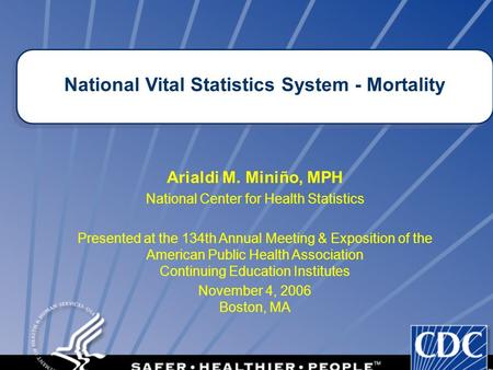 1 Arialdi M. Miniño, MPH National Center for Health Statistics Presented at the 134th Annual Meeting & Exposition of the American Public Health Association.