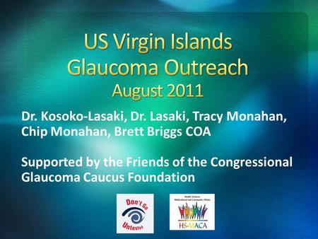 Dr. Kosoko-Lasaki, Dr. Lasaki, Tracy Monahan, Chip Monahan, Brett Briggs COA Supported by the Friends of the Congressional Glaucoma Caucus Foundation.