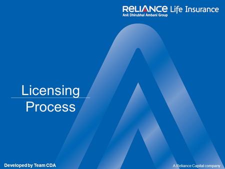 A Reliance Capital company Developed by Team CDA Licensing Process.