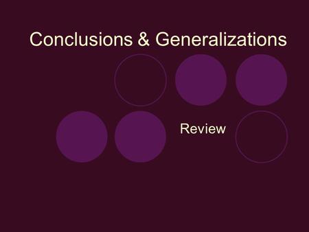 Conclusions & Generalizations Review How do you draw conclusions? Drawing conclusions means making a decision by putting together clues or details.