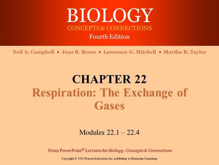 BIOLOGY CONCEPTS & CONNECTIONS Fourth Edition Copyright © 2003 Pearson Education, Inc. publishing as Benjamin Cummings Neil A. Campbell Jane B. Reece Lawrence.