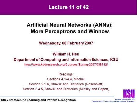 Kansas State University Department of Computing and Information Sciences CIS 732: Machine Learning and Pattern Recognition Wednesday, 08 February 2007.