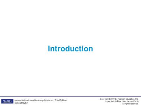 Copyright ©2009 by Pearson Education, Inc. Upper Saddle River, New Jersey 07458 All rights reserved. Neural Networks and Learning Machines, Third Edition.