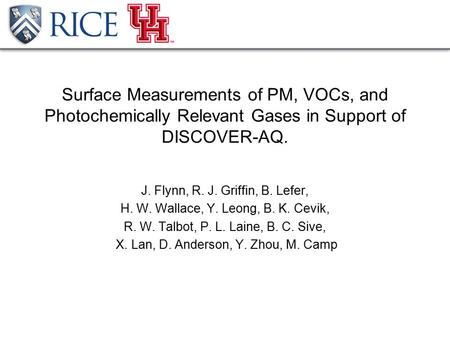 Surface Measurements of PM, VOCs, and Photochemically Relevant Gases in Support of DISCOVER-AQ. J. Flynn, R. J. Griffin, B. Lefer, H. W. Wallace, Y. Leong,