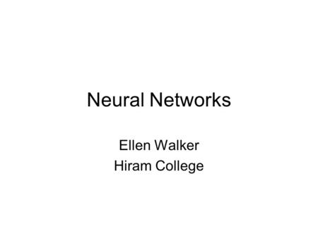 Neural Networks Ellen Walker Hiram College. Connectionist Architectures Characterized by (Rich & Knight) –Large number of very simple neuron-like processing.