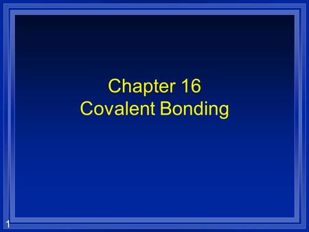 Chapter 16 Covalent Bonding