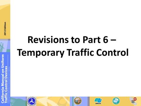 Revisions to Part 6 – Temporary Traffic Control. Guidance on lengths of short tapers and downstream tapers.