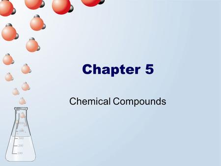 Chapter 5 Chemical Compounds. Elements, Compounds, and Mixtures Element: A substance that cannot be chemically converted into simpler substances; a substance.