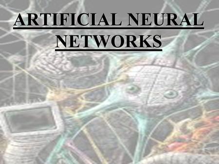 ARTIFICIAL NEURAL NETWORKS. Introduction to Neural Networks.