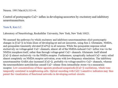 Neuron. 1991 Mar;6(3):333-44. Control of postsynaptic Ca2+ influx in developing neocortex by excitatory and inhibitory neurotransmitters. Yuste R, Katz.