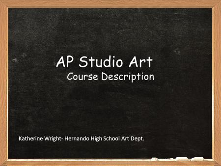 AP Studio Art Course Description Katherine Wright- Hernando High School Art Dept.