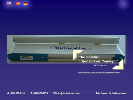 11 Silver Meadow Lane Greer, SC 29651 USA  (864) 879-1110  (864) 879-0578  forderband.com The modular “Space-Saver Conveyor”