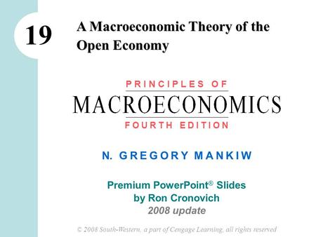 N. G R E G O R Y M A N K I W Premium PowerPoint ® Slides by Ron Cronovich 2008 update © 2008 South-Western, a part of Cengage Learning, all rights reserved.