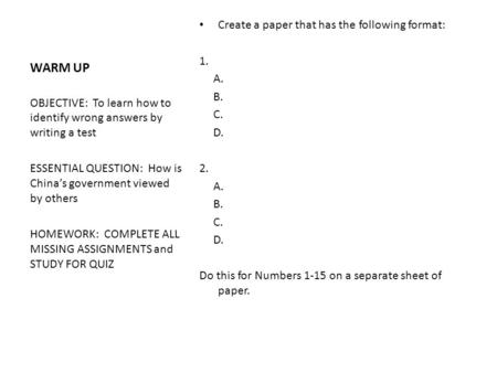 WARM UP Create a paper that has the following format: 1. A. B. C. D. 2. A. B. C. D. Do this for Numbers 1-15 on a separate sheet of paper. OBJECTIVE: To.