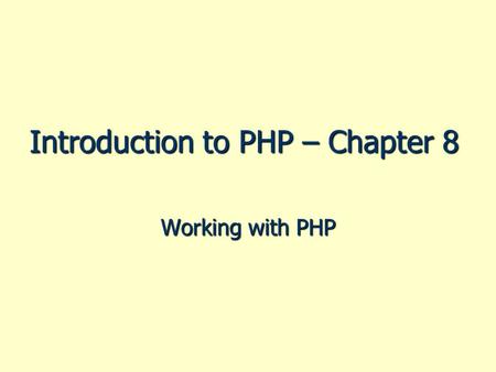 Introduction to PHP – Chapter 8 Working with PHP.