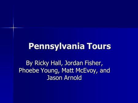 Pennsylvania Tours By Ricky Hall, Jordan Fisher, Phoebe Young, Matt McEvoy, and Jason Arnold.