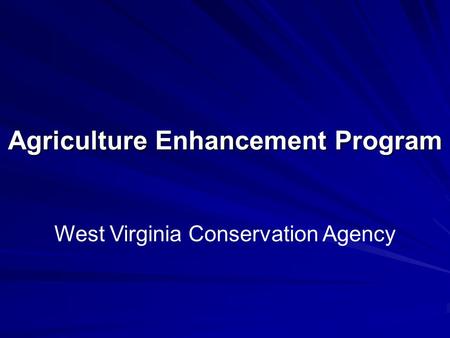 Agriculture Enhancement Program West Virginia Conservation Agency.