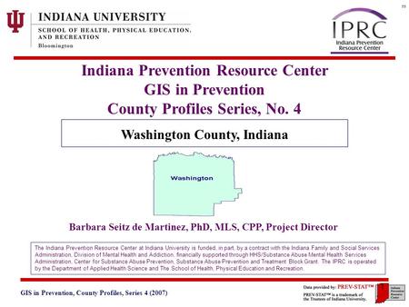 GIS in Prevention, County Profiles, Series 4 (2007) 3. Geographic and Historical Notes 1 Indiana Prevention Resource Center GIS in Prevention County Profiles.