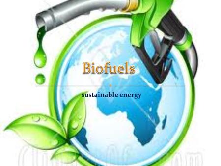 The energy that we get from Biofuels originally came from the sun. This solar energy was captured through photosynthesis by the plants used as feedstocks.