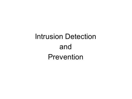 Intrusion Detection and Prevention. Objectives ● Purpose of IDS's ● Function of IDS's in a secure network design ● Install and use an IDS ● Customize.