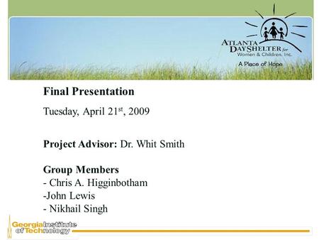 Final Presentation Tuesday, April 21 st, 2009 Project Advisor: Dr. Whit Smith Group Members - Chris A. Higginbotham -John Lewis - Nikhail Singh.