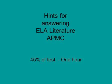 Hints for answering ELA Literature APMC 45% of test - One hour.