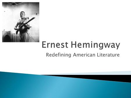 Redefining American Literature.  brief sentences  not much description  “tell, don’t describe”  lean, athletic prose  lots of dialogue ◦ lack of.