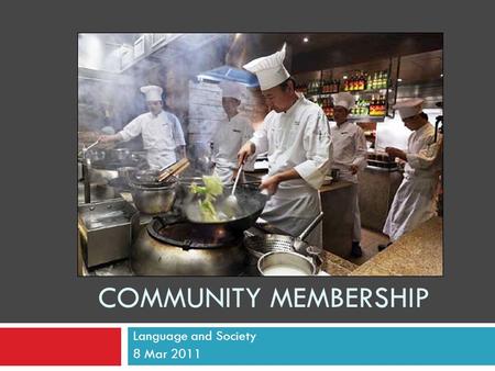 COMMUNITY MEMBERSHIP Language and Society 8 Mar 2011.