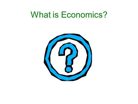 What is Economics?.