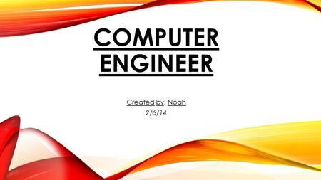 COMPUTER ENGINEER Created by: Noah 2/6/14. DEFINITION Computer engineers research, design, develop, test, and oversee the manufacture and installation.