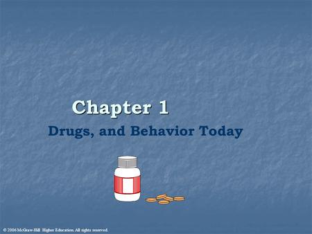 © 2006 McGraw-Hill Higher Education. All rights reserved. Drugs, and Behavior Today Chapter 1.